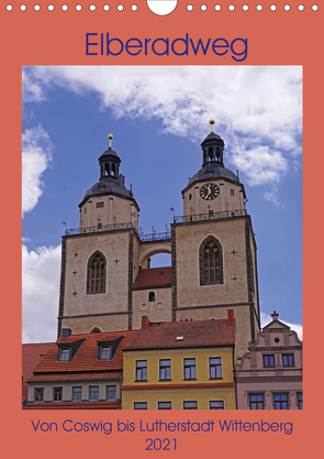 Elberadweg – Coswig bis Lutherstadt Wittenberg (Wandkalender 2021 DIN A4 hoch) von Bussenius,  Beate