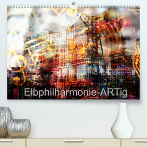 Elbphilharmonie-ARTig (Premium, hochwertiger DIN A2 Wandkalender 2022, Kunstdruck in Hochglanz) von N.,  N.