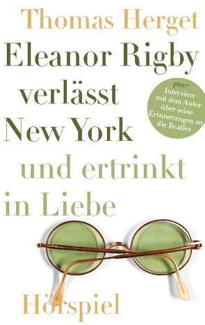 Eleanor Rigby verlässt New York und ertrinkt in Liebe von Herget,  Thomas