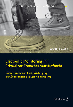 Electronic Monitoring im Schweizer Erwachsenenstrafrecht von Stössel,  Jasmine