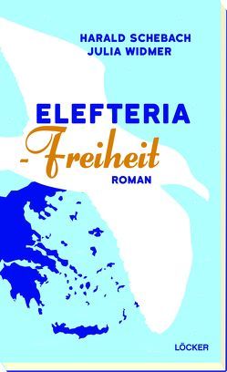 Elefteria – Freiheit von Schebach,  Harald, Widmer,  Julia