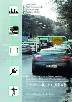 Elektrifizierungspotenzial kommerzieller Kraftfahrzeug-Flotten im Wirtschaftsverkehr als dezentrale Energie-Ressource in städtischen Verteilnetzen – komDRIVE von Arndt,  Wulf-Holger, Döge,  Norman, Marker,  Stefanie