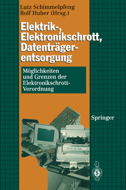 Elektrik-, Elektronikschrott, Datenträgerentsorgung von Huber,  Rolf, Schimmelpfeng,  Lutz