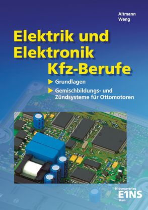 Elektrik und Elektronik für Kfz-Berufe / Elektrik und Elektronik für Kfz-Berufe: Grundlagen von Altmann,  Klaus, Weng,  Karl-Heinz