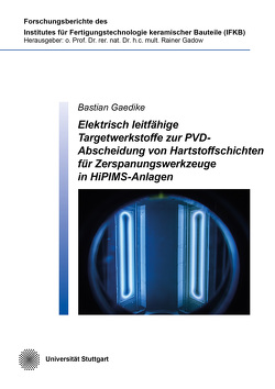 Elektrisch leitfähige Targetwerkstoffe zur PVD-Abscheidung von Hartstoffschichten für Zerspanungswerkzeuge in HiPIMS-Anlagen von Gaedike,  Bastian