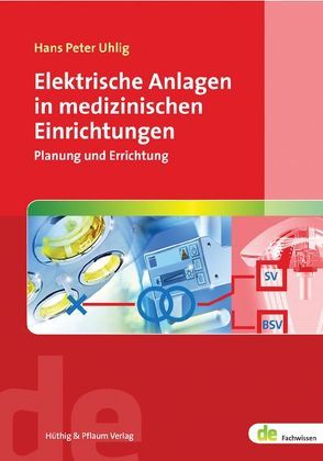 Elektrische Anlagen in medizinischen Einrichtungen von Uhlig,  Hans P