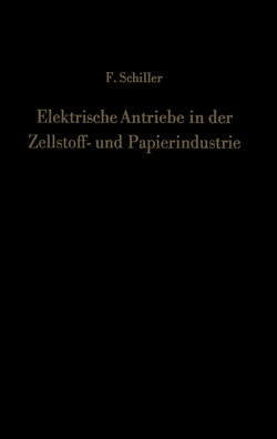 Elektrische Antriebe in der Zellstoff- und Papierindustrie von Schiller,  Ferdinand