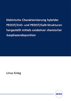 Elektrische Charakterisierung hybrider PEDOT/ZnO- und PEDOT/GaN-Strukturen hergestellt mittels oxidativer chemischer Gasphasendeposition von Krieg,  Linus