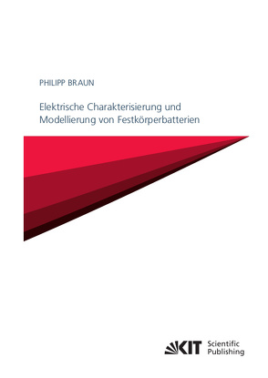 Elektrische Charakterisierung und Modellierung von Festkörperbatterien von Braun,  Philipp