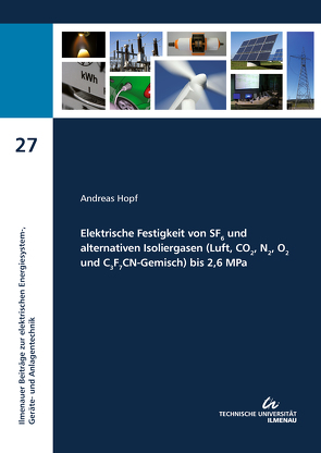 Elektrische Festigkeit von SF6 und alternativen Isoliergasen (Luft, CO2, N2, O2 und C3F7CN-Gemisch) bis 2,6 MPa von Hopf,  Andreas