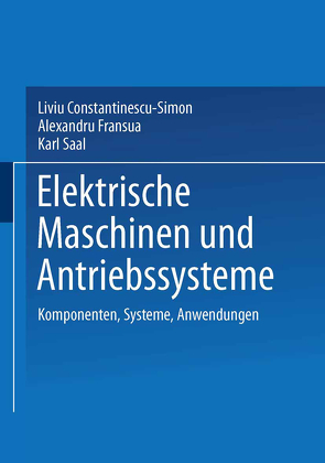 Elektrische Maschinen und Antriebssysteme von Constantinescu-Simon,  Liviu, Fransua,  Alexandru, Saal,  Karl