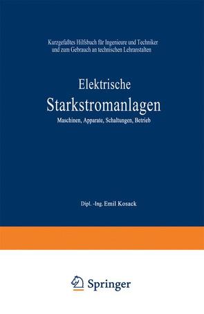 Elektrische Starkstromanlagen. Maschinen, Apparate, Schaltungen, Betrieb von Kosack,  Emil