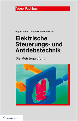 Elektrische Steuerungs- und Antriebstechnik von Behrends,  Peter, Boy,  Hans-Günter, Bruckert,  Klaus, Klaas,  Mark, Meyer,  Theo, Weßels,  Bernhard