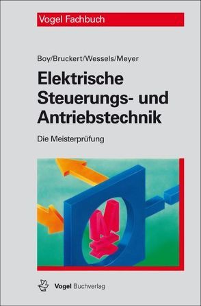 Elektrische Steuerungs- und Antriebstechnik von Boy,  Hans-Günter, Bruckert,  Klaus, Meyer,  Theo, Weßels,  Bernhard