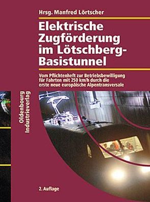 Elektrische Zugförderung im Lötschberg-Basistunnel von Lörtscher,  Manfred