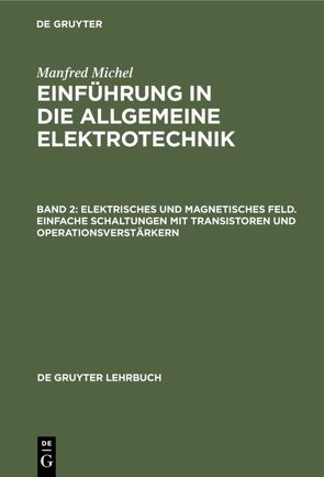 Manfred Michel: Einführung in die allgemeine Elektrotechnik / Elektrisches und magnetisches Feld. Einfache Schaltungen mit Transistoren und Operationsverstärkern von Michel,  Manfred