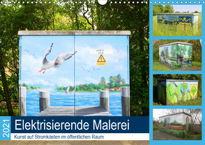 Elektrisierende Malerei 2021. Kunst auf Stromkästen im öffentlichen Raum (Wandkalender 2021 DIN A3 quer) von Lehmann,  Steffani