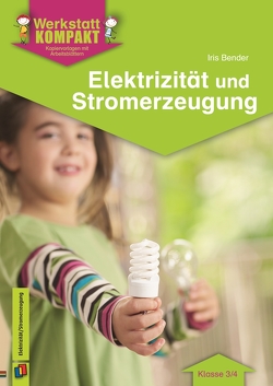 Elektrizität und Stromerzeugung – Klasse 3/4 von Bender,  Iris