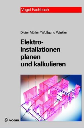 Elektro-Installationen planen und kalkulieren von Müller,  Dieter, Winkler,  Wolfgang