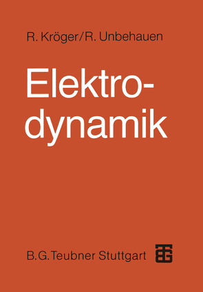 Elektrodynamik von Kröger,  Roland, Unbehauen,  Rolf