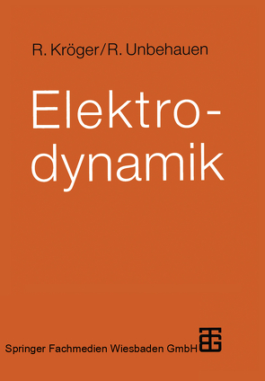 Elektrodynamik von Kröger,  Roland, Unbehauen,  Rolf