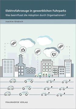 Elektrofahrzeuge in gewerblichen Fuhrparks. von Globisch,  Joachim