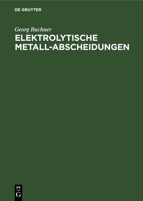 Elektrolytische Metall-Abscheidungen von Büchner,  Georg