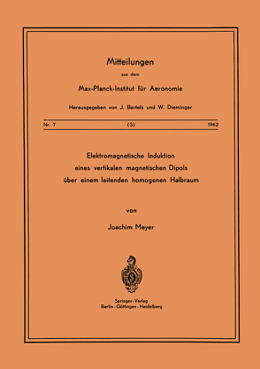 Elektromagnetische Induktion eines vertikalen magnetischen Dipols über einem leitenden homogenen Halbraum von Meyer,  J.