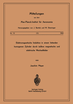 Elektromagnetische Induktion in einem Leitenden Homogenen Zylinder durch Äussere Magnetische und Elektrische Wechselfelder von Meyer,  J.