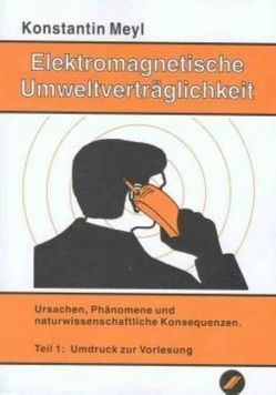 Elektromagnetische Umweltverträglichkeit / Elektromagnetische Umweltverträglichkeit Teil 1 von Meyl,  Konstantin