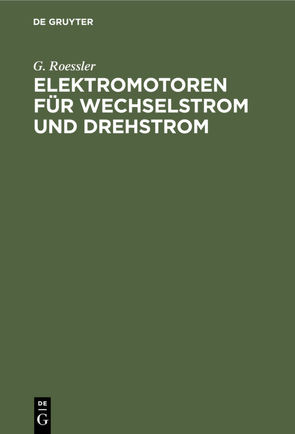 Elektromotoren für Wechselstrom und Drehstrom von Rößler,  G.