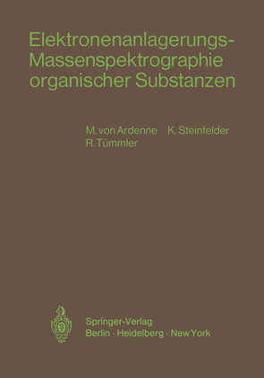 Elektronenanlagerungs-Massenspektrographie organischer Substanzen von Ardenne,  Manfred v., Steinfelder,  K., Tümmler,  R.