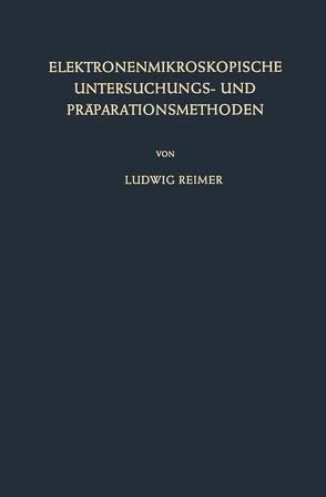 Elektronenmikroskopische Untersuchungs- und Präparationsmethoden von Reimer,  Ludwig