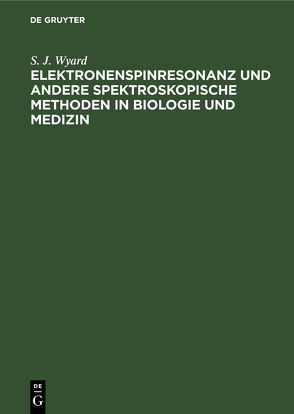 Elektronenspinresonanz und andere spektroskopische Methoden in Biologie und Medizin von Wyard,  S. J.