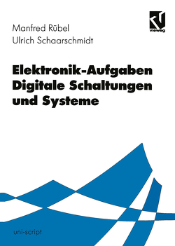 Elektronik-Aufgaben Digitale Schaltungen und Systeme von Rübel,  Manfred, Schaarschmidt,  Ulrich