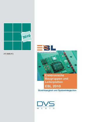 Elektronische Baugruppen und Leiterplatten EBL 2010 DVS/GMM-Tagung am 24/25.Febr. 2010 in Stuttgart von DVS - Deutscher Verband f. Schweißen u. verwandte Verfahren e. V,  DVS