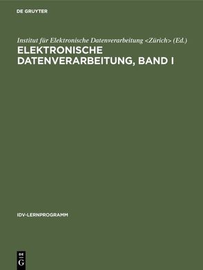 Elektronische Datenverarbeitung, Band I von Institut für Elektronische Datenverarbeitung Zürich