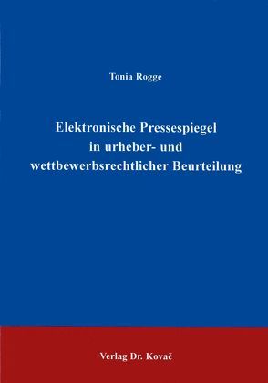 Elektronische Pressespiegel in urheber- und wettbewerbsrechtlicher Beurteilung von Rogge,  Tonia