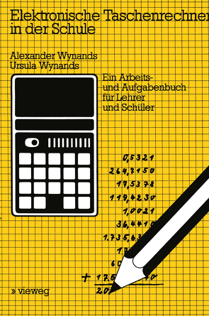 Elektronische Taschenrechner in der Schule von Wynands,  Alexander, Wynands,  Ursula