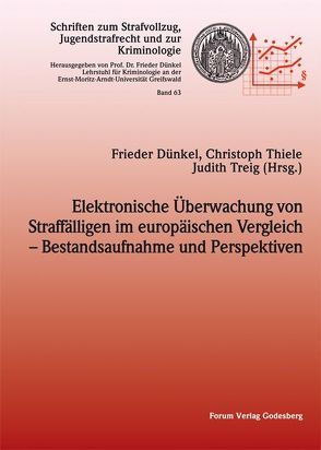 Elektronische Überwachung von Straffälligen im europäischen Vergleich – Bestandsaufnahme und Perspektiven von Dünkel,  Frieder, Thiele,  Christoph, Treig,  Judith