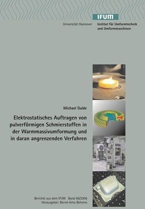 Elektrostatisches Auftragen von pulverförmigen Schmierstoffen in der Warmmassivumformung und in den daran angrenzenden Verfahren von Gulde,  Michael