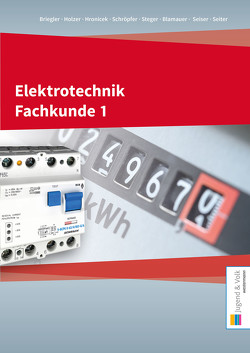 Elektrotechnik Fachkunde 1 von Blamauer,  Helmut, Briegler,  Adolf, Holzer,  Helmut, Hronicek,  Johanna, Schröpfer,  Karl, Seiser,  Franz, Steger,  Daniel