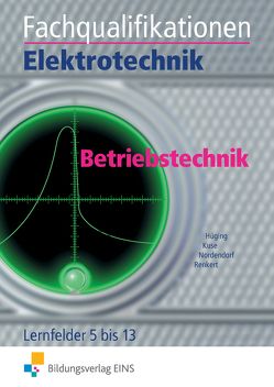 Elektrotechnik / Fachqualifikationen Elektrotechnik von Hüging,  Markus, Kuse,  Josef, Nordendorf,  Nico, Renkert,  Karl