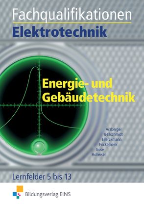 Elektrotechnik / Fachqualifikationen Elektrotechnik von Arzberger,  Paul, Beilschmidt,  Linus, Ellerckmann,  Horst, Frickemeier,  Fritz, Guse,  Reiner, Hoheisel,  Andreas