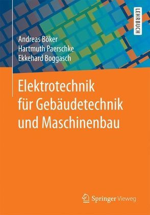 Elektrotechnik für Gebäudetechnik und Maschinenbau von Boggasch,  Ekkehard, Böker,  Andreas, Paerschke,  Hartmuth