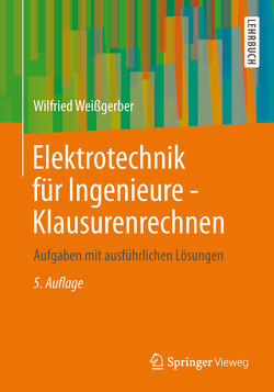 Elektrotechnik für Ingenieure – Klausurenrechnen von Weißgerber,  Wilfried