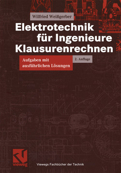 Elektrotechnik für Ingenieure – Klausurenrechnen von Weißgerber,  Wilfried