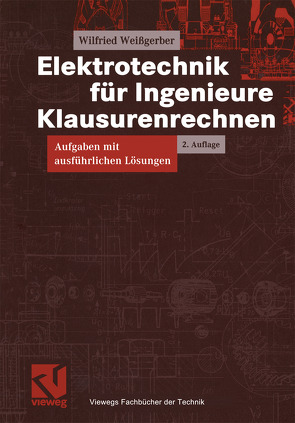 Elektrotechnik für Ingenieure – Klausurenrechnen von Weißgerber,  Wilfried