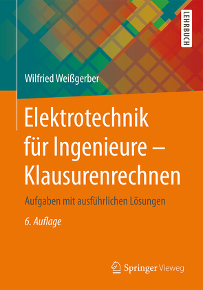 Elektrotechnik für Ingenieure – Klausurenrechnen von Weißgerber,  Wilfried