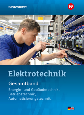 Elektrotechnik Gesamtband von Dzieia,  Michael, Hübscher,  Heinrich, Jagla,  Dieter, Klaue,  Jürgen, Krehbiel,  Michael, Stolzenburg,  Roland, Wenzl,  Ludwig, Wickert,  Harald